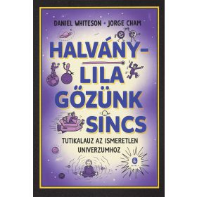 Halványlila gőzünk sincs könyv borító – Daniel Whiteson, Jorge Cham – Ódon Antikvárium