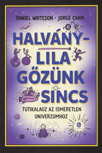 Halványlila gőzünk sincs könyv borító – Daniel Whiteson, Jorge Cham – Ódon Antikvárium