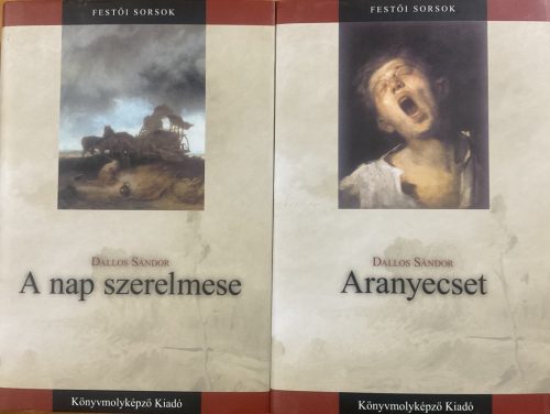 Dallos Sándor: A nap szerelmese + Aranyecset (Munkácsy Mihály regényes élete I-II.)