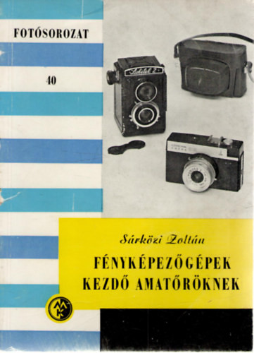 Fényképezőgépek kezdő amatőröknek (Fotósorozat 40) - Sárközi Zoltán