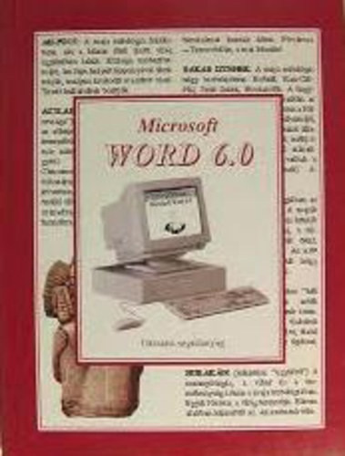 Microsoft WORD 6.0 (Oktatási segédanyag) - Bornemissza Zsigmond- Szalay Sándor