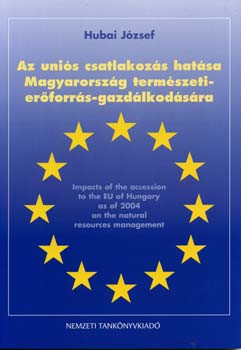 Az uniós csatlakozás hatása Mo. természetierőforrás-gazdálkodására - Hubai József