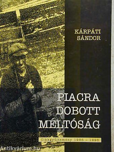 Piacra dobott méltóság CIKKGYŰJTEMÉNY 1986-1996 DEDIKÁLT - Kárpáti Sándor
