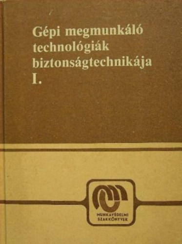 Gépi megmunkáló technológiák biztonságtechnikája I. - Dr. Karsai István