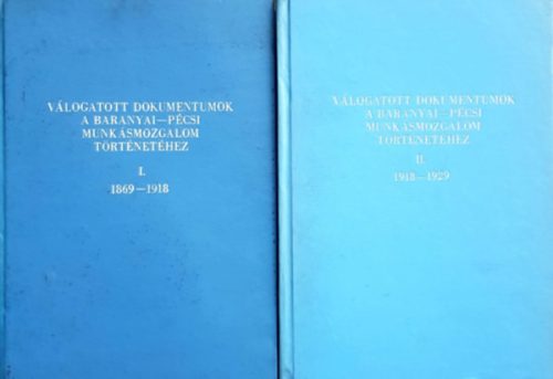 Válogatott dokumentumok a baranyai-pécsi munkásmozgalom történetéhez I-II. - Babics András dr. (szerk.), Szita László dr. (szerk.)