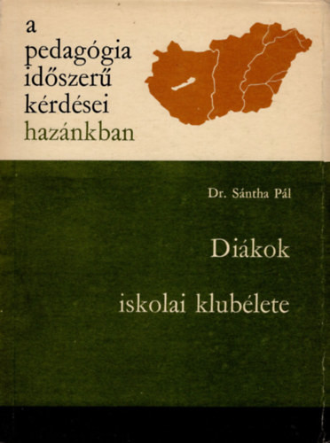 Diákok iskolai klubélete- A pedagógia időszerű kérdései hazánkban - Sántha Pál dr.