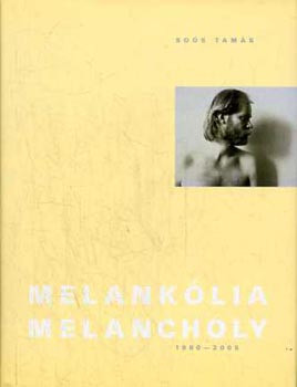 Melankólia - Melancholy 1980-2005 - Soós Tamás