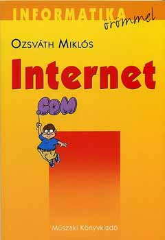 Informatika örömmel - Az internet alapjai (12-18 éveseknek) - Ozsváth Miklós