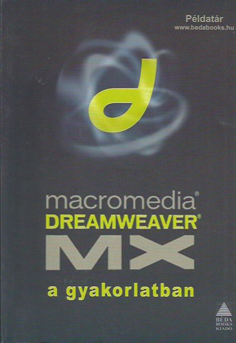 Macromedia Dremweaver MX a gyakorlatban - Benkő-Lehel-Shuck-Sziklai