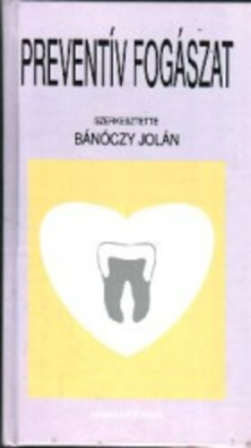Preventív fogászat - Bánóczy Jolán; Nyárasdy Ida (szerk.)