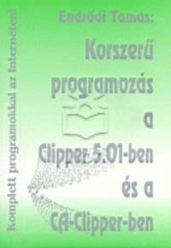 Korszerű programozás a Clipper 5.01-ben és a CA-Clipper-ben - Endrődi Tamás