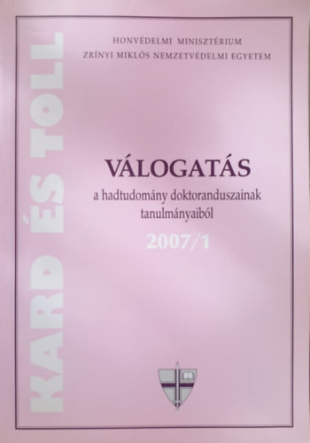 Kard és toll - Válogatás a hadtudomány doktoranduszainak tanulmányaiból 2007/1. - Horváth István (szerk.)