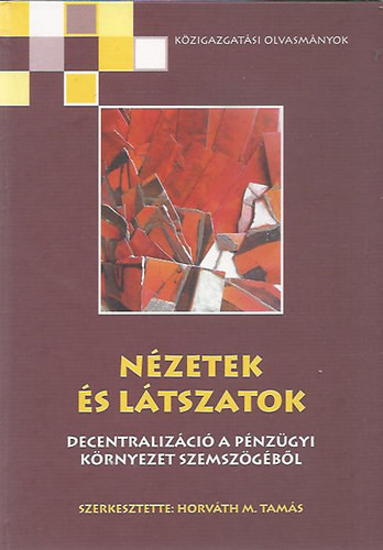 Nézetek és látszatok (Decentralizáció a pénzügyi környezet szemszögéből) - Horváth M. Tamás (szerk.)