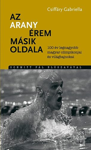 Az aranyérem másik oldala - 100 év legnagyobb magyar olimpikonjai és világbajnokai - Csiffáry Gabriella