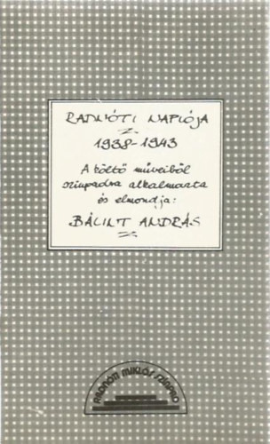 Radnóti naplója 1938-1943 - A költő műveiből színpadra alkalmazta és elmondja: Bálint András - Gelléri Ágnes - Deák Gábor