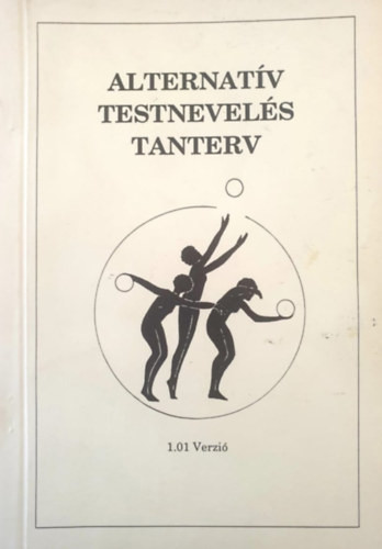 Dr. Iglói László, Barati Krisztina: Alternatív testnevelés tanterv (Általános iskolák 1-4. osztálya számára)