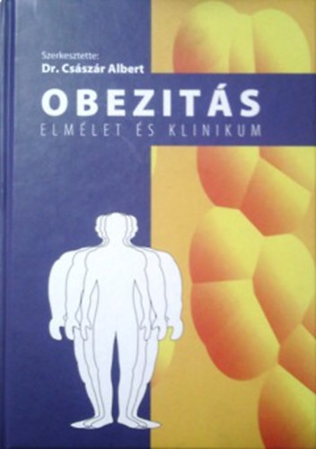 Obezitás Elmélet És klinikum - Császár Albert (szerk.)