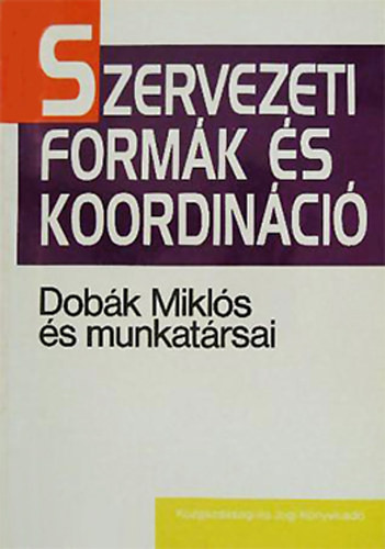 Szervezeti formák és koordináció - Dobák Miklós és munkatársai