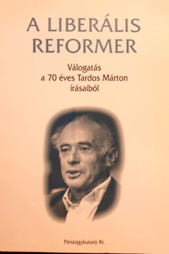 A liberális reformer - Válogatás a 70 éves Tardos Márton írásaiból - Volosin Hédi (szerk.)