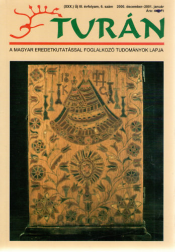 Turán [A magyar eredetkutatással foglalkozó tudományok lapja] (XXX.) Új III. évfolyam, 6. szám (2000. december / 2001. január) - 