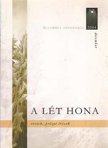 A lét hona - Versek, prózai írások (Accordia antológia 2004. december) - 