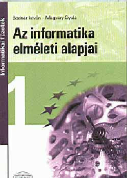Az informatika elméleti alapjai (informatikai füzetek) - Bodnár I.- Magyary Gy