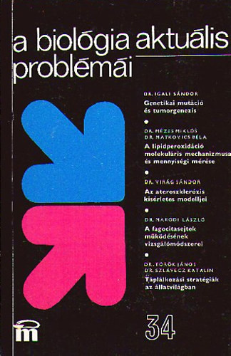 A biológia aktuális problémái 34. - Dr. Igali Sándor; Dr. Mézes Miklós; Dr. Matkovics Béla; Dr. Virág Sándor; Dr. Maródi László; Dr. Török János; Dr. Szlávecz Katalin