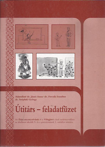 Útitárs-feladatfüzet az Édes anyanyelvünk és a Világjáró c. tankönyvekhez ált. isk. 5. - Adamikné Jázsó Anna; Dr. Fercsik Erzsébet; Dr. Széplaki György