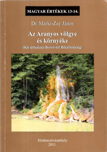 Az Aranyos völgye és környéke (Magyar Értékek 13-14.) - Dr. Márki-Zay János