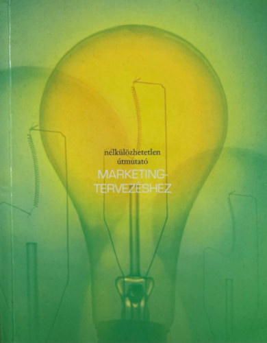 A megfelelő marketingterv elkészítése - Nélkülözhetetlen útmutató marketingtervezéshez - Malcolm McDonald