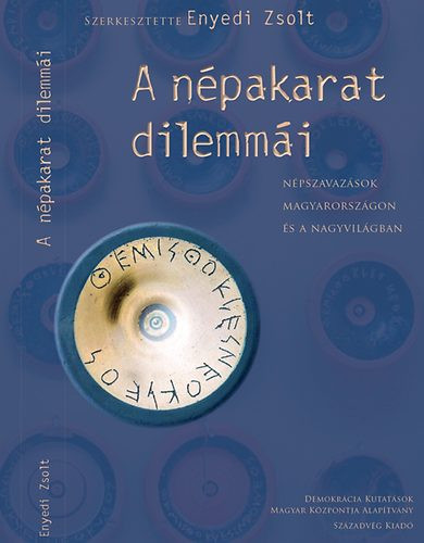 A népakarat dilemmái - Népszavazások Magyarországon és a nagyvilágban - Enyedi Zsolt (szerk.)
