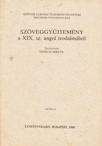 Szöveggyűjtemény a XIX. sz. angol irodalmából (Angol nyelvű) - Kézirat - Szenczi Miklós (szerk.)