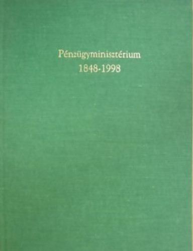 Pénzügyminisztérium 1848-1998 - dr. Földi Józsefné-Dr. Hetényi István-Gondos Judit