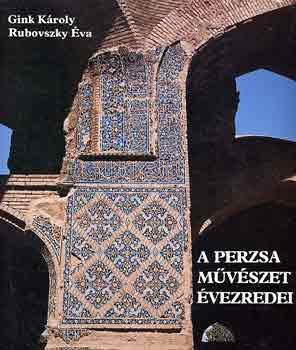 A perzsa művészet évezredei - Gink Károly-Rubovszky Éva