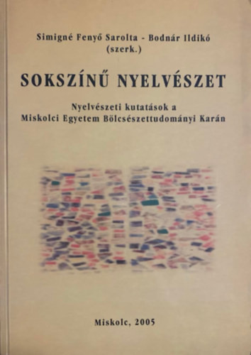 Simigné Fenyő Sarolta (szerk.), Bodnár Ildikó: Sokszínű nyelvészet - Nyelvészeti kutatások a Miskolci Egyetem Bölcsészettudományi Karán