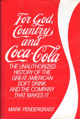 For God, Country and Coca-Cola (The Unauthorized History of the Great American Soft Drink Company That Makes It) - Mike Pendergrast