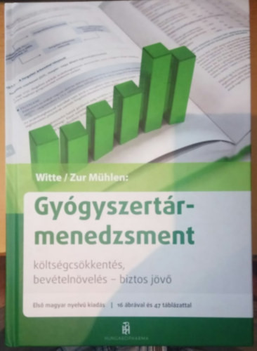 Gyógyszertármenedzsment - Költségcsökkentés, bevételnövekedés - biztos jövő - Hungaropharma kiadó - Axel Witte, Doris Zur Mühlen