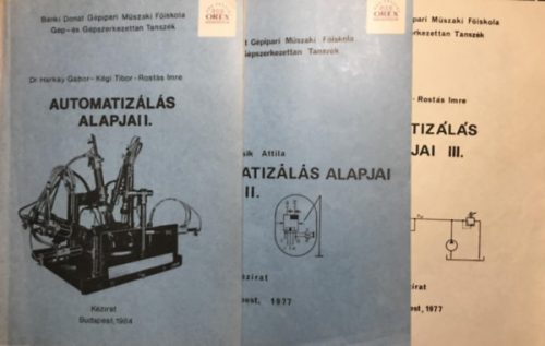 Automatizálás alapjai I.-II.-III. (3 kötet, a Bánki Donát Gépipari Műszaki Főiskola jegyzete) - Dr. Harkay Gábor - Dr. Kégl Tibor - Rostás Imre, Fűrész Ferenc, Bencsik Attila