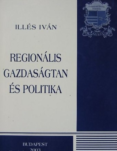 Regionális gazdaságtan és politika - Illés Iván