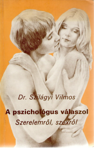 A pszichológus válaszol (szerelemről, szexről) - Dr. Szilágyi Vilmos