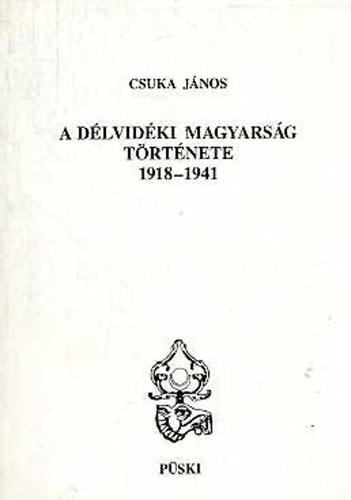 A délvidéki magyarság története 1918-1941 - Csuka János