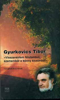 "Visszanéztem félutambúl, szememből a könny kicsordult" - Gyurkovics Tibor