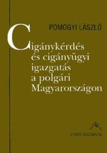Cigánykérdés és cigányügyi igazgatás a polgári Magyarországon - Pomogyi László