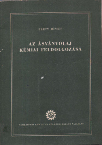 Az ásványolaj kémiai feldolgozása - Berty József