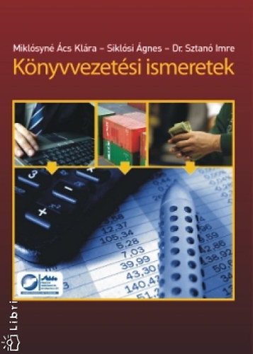 Könyvvezetési ismeretek - Miklósyné Ács Klára; Siklósi Ágnes; Dr. Sztanó Imre