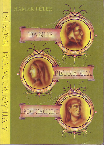 A világirodalom nagyjai: Dante, Petrarca, Boccaccio - Hamar Péter