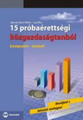15 próbaérettségi közgazdaságtanból - középszint - írásbeli - Siposné Gyuris Valéria; Laczi Attila