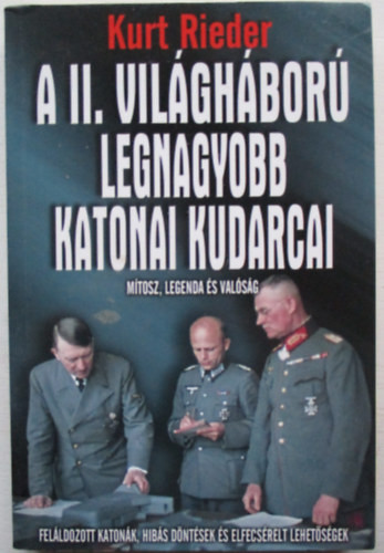 A II. világháború legnagyobb katonai kudarcai (Mítosz, legenda és valóság) - Kurt Rieder (Géczi Zoltán)