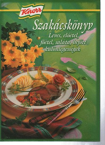 Knorr Szakácskönyv - Leves, előétel, főétel, saláta, befőtt különlegességek - Korpádi Péter