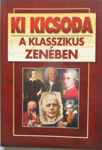 Ki kicsoda a klasszikus zenében? - Gergyel Antal szerk.